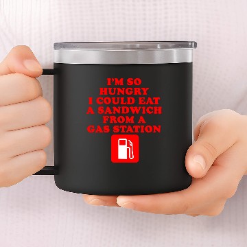 Discover I'm So Hungry I Could Eat A Sandwich From A Gas St 14oz Stainless Steel Tumblers