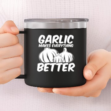 Discover Garlic Makes Everything Better Saying 14oz Stainless Steel Tumblers