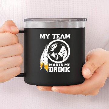 Discover Redskins my team makes me drink 14oz Stainless Steel Tumblers