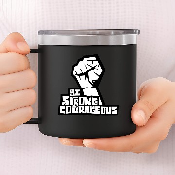 Discover be strong and courageous 14oz Stainless Steel Tumblers