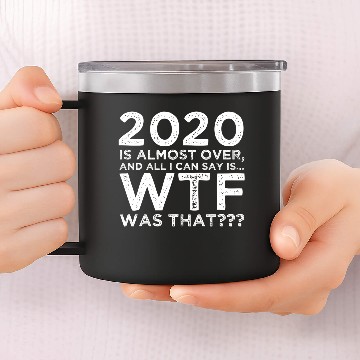 Discover 2020 Is Almost Over Wtf Was That Funny New Year'S 14oz Stainless Steel Tumblers