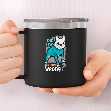 Discover Did I Do Something Wrong. Cute dog 14oz Stainless Steel Tumblers