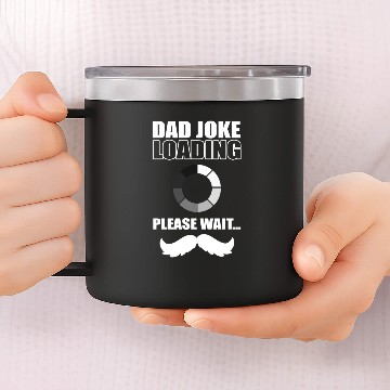 Discover Funny Fathers Day Dad Joke Loading Please Wait 14oz Stainless Steel Tumblers