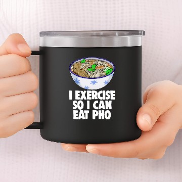 Discover I Exercise So I Can Eat Pho 14oz Stainless Steel Tumblers