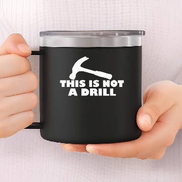 Discover THIS IS NOT A DRILL 14oz Stainless Steel Tumblers