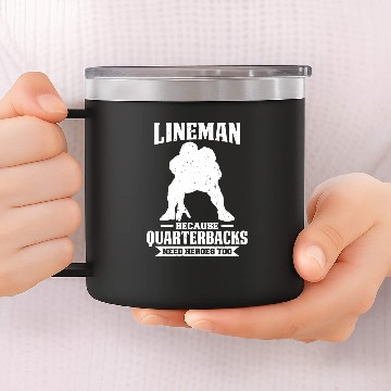 Discover Lineman Because Quarterbacks need Heroes too 14oz Stainless Steel Tumblers