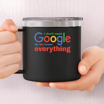 Discover I don't need google my son knows everything 14oz Stainless Steel Tumblers
