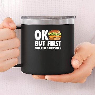 Discover Ok But First Chicken Sandwich 14oz Stainless Steel Tumblers