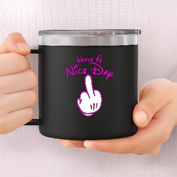 Discover have a nice day with middle finger design 14oz Stainless Steel Tumblers