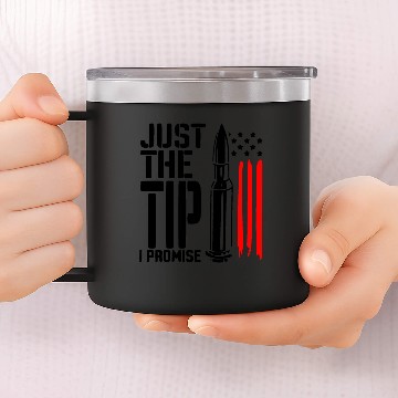 Discover Just The Tip I Promise ©WhiteTigerLLC.Com 14oz Stainless Steel Tumblers