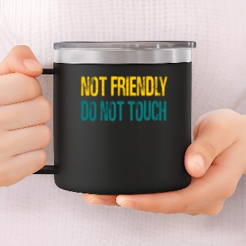 Discover NOT FRIENDLY DO NOT TOUCH 14oz Stainless Steel Tumblers