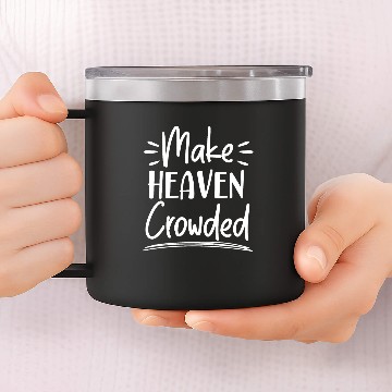Discover Make Heaven Crowded Christian Religious Jesus 14oz Stainless Steel Tumblers