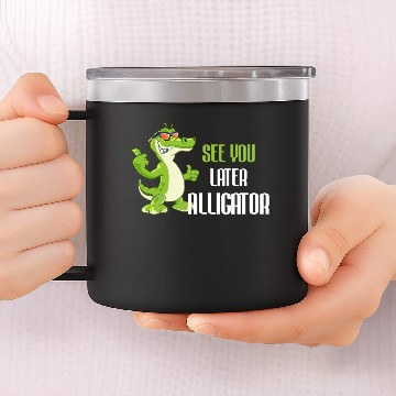 Discover See You Later Alligator Saying Funny 14oz Stainless Steel Tumblers
