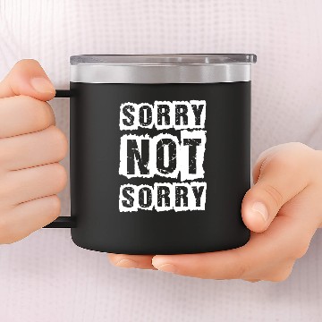 Discover sorry not sorry 14oz Stainless Steel Tumblers