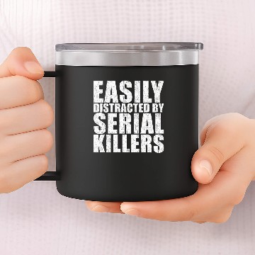 Discover Easily Distracted By Serial Killer 14oz Stainless Steel Tumblers