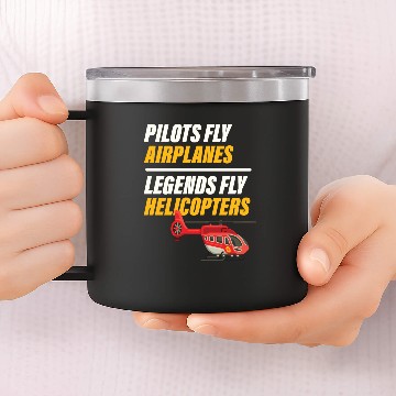 Discover Pilots Fly Airplanes Legends Fly Helicopters 14oz Stainless Steel Tumblers
