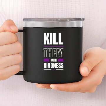 Discover Kill Them With Kindness 14oz Stainless Steel Tumblers