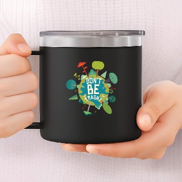 Discover Save The Earth Don't Be Trashy 14oz Stainless Steel Tumblers