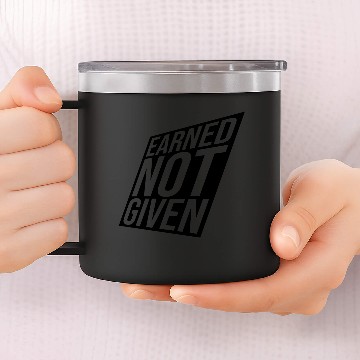 Discover Earned Not Given 14oz Stainless Steel Tumblers