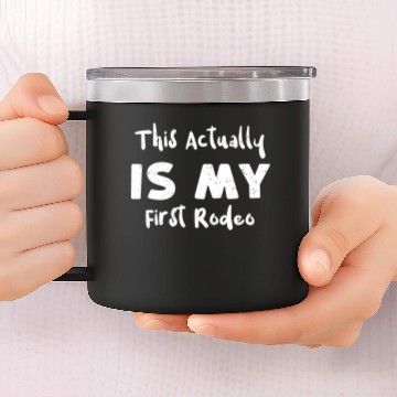 Discover This Actually Is My First Rodeo 14oz Stainless Steel Tumblers