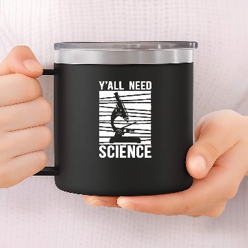 Discover Biology Biologist Microscope Y'all Need Science 14oz Stainless Steel Tumblers