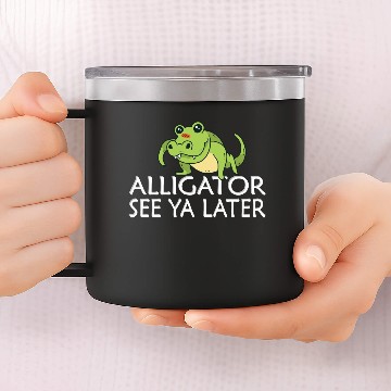 Discover See ya later Alligator 14oz Stainless Steel Tumblers