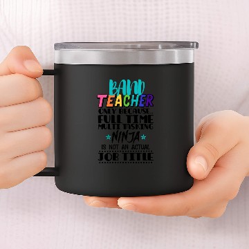 Discover Band Teacher Only Because Full Time Multi Tasking 14oz Stainless Steel Tumblers