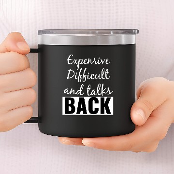 Discover Expensive Difficult and Talks Back Funny Saying 14oz Stainless Steel Tumblers