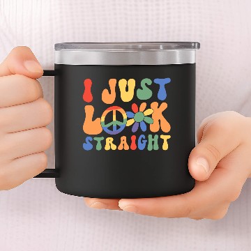 Discover I Just Look Straight 14oz Stainless Steel Tumblers