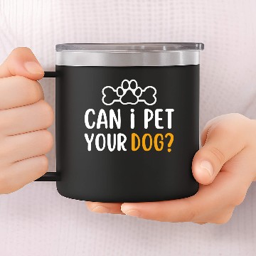Discover Can i pet your dog | dogs lover gift 14oz Stainless Steel Tumblers
