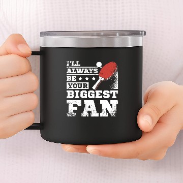 Discover Always be your biggest ping pong fan 14oz Stainless Steel Tumblers