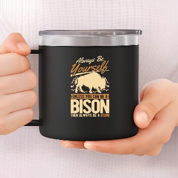 Discover Always Be Yourself Bison Buffalo 14oz Stainless Steel Tumblers
