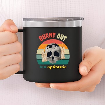Discover Burnt Out But Optimistic 14oz Stainless Steel Tumblers