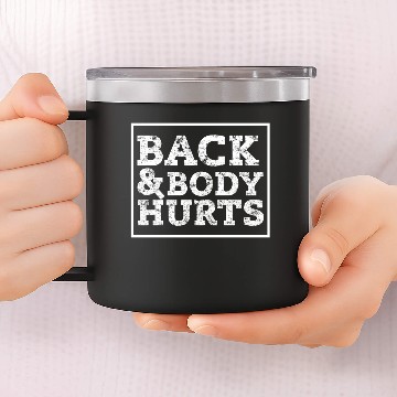 Discover Back And Body Hurts 14oz Stainless Steel Tumblers
