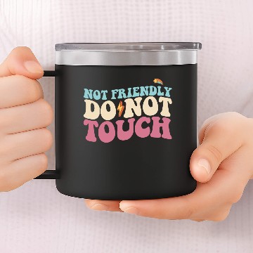 Discover Not Friendly Do Not Touch Funny Introvert 14oz Stainless Steel Tumblers