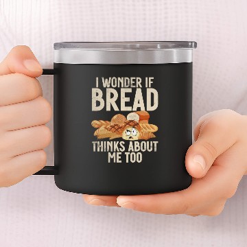 Discover Chef I Wonder If Bread Thinks About Me Too Loaf 14oz Stainless Steel Tumblers
