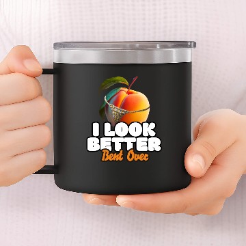 Discover I Look Better Bent Over 14oz Stainless Steel Tumblers