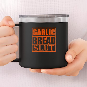 Discover Garlic bread slut 14oz Stainless Steel Tumblers
