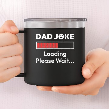 Discover Dad Joke Loading Please Wait 14oz Stainless Steel Tumblers