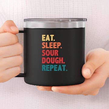 Discover Eat Sleep Sourdough Bread Repeat Funny 14oz Stainless Steel Tumblers