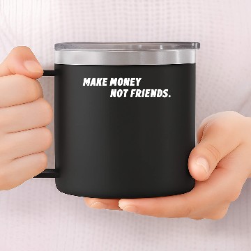 Discover MAKE MONEY NOT FRIENDS 14oz Stainless Steel Tumblers