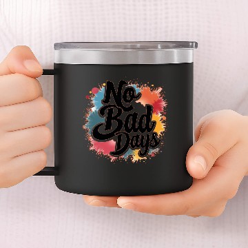 Discover NO BAD DAYS 14oz Stainless Steel Tumblers