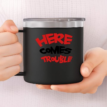 Discover Here comes trouble 14oz Stainless Steel Tumblers