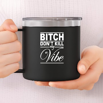 Discover Bitch Don't Kill My Vibe 14oz Stainless Steel Tumblers