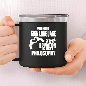 Discover Sign language - Education is just philosophy 14oz Stainless Steel Tumblers