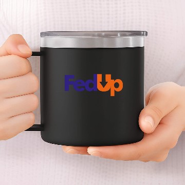 Discover Im Fed Up 14oz Stainless Steel Tumblers