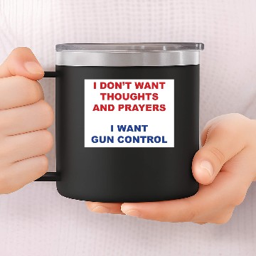 Discover I don't want your thoughts and prayers 14oz Stainless Steel Tumblers