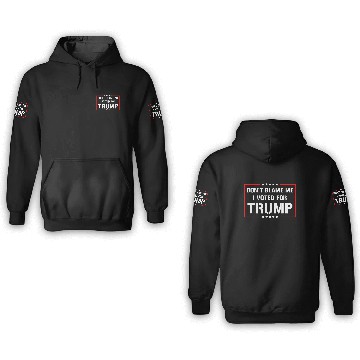 Discover Don't Blame Me I Voted For Trump 3D Hoodies