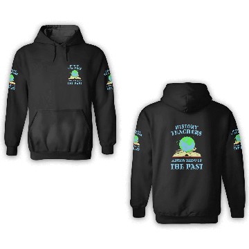 Discover History Teachers Always Bring Up The Past History Lover 3D Hoodies