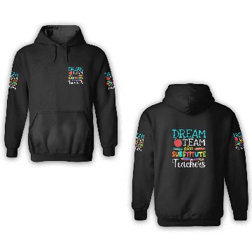 Discover Dream Team Aka Substitute Teachers Substitute Teacher Life 3D Hoodies